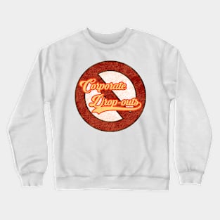 Corporate Drop-Outs Crewneck Sweatshirt